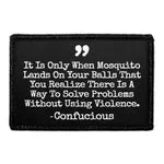 Pull Patch It Is Only When Mosquito Lands On Your Balls That You Realize There Is A Way To Solve Problems Without Using Violence Confucious patch velcro