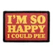 Pull Patch I'm So Happy I Could Pee patch humor